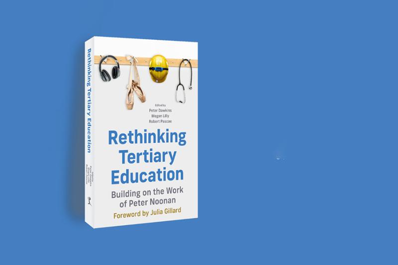 A book with the title: Rethinking tertiary education, building on the work of Peter Noonan, Foreword by Julia Gillard